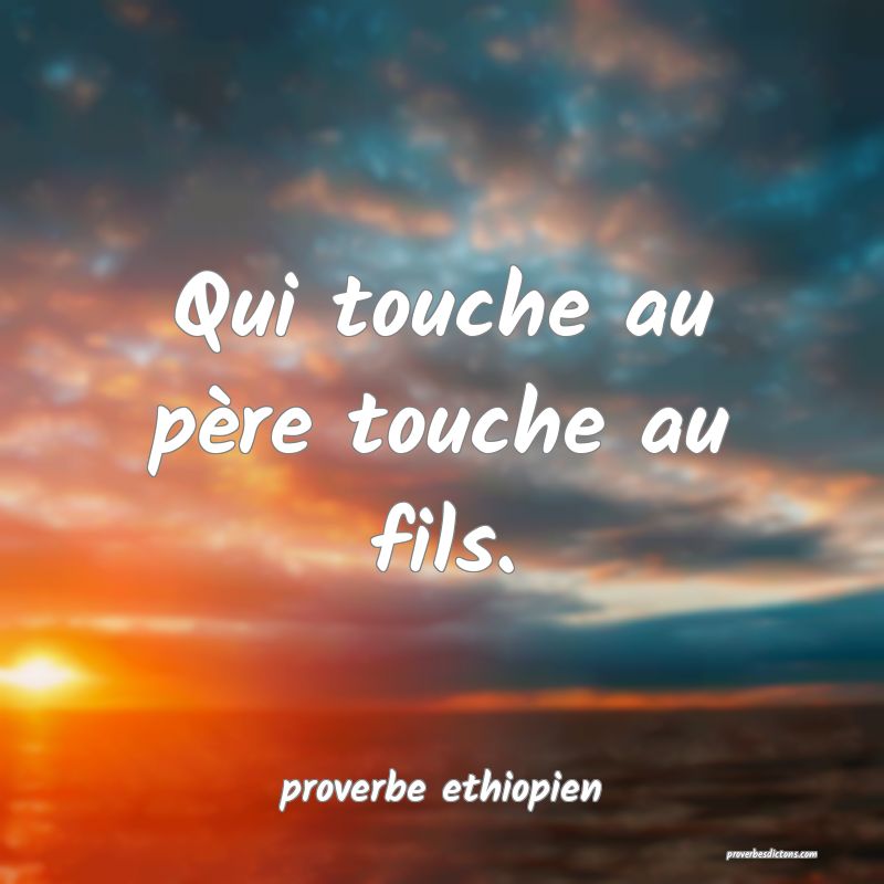 Qui touche au père touche au fils.

