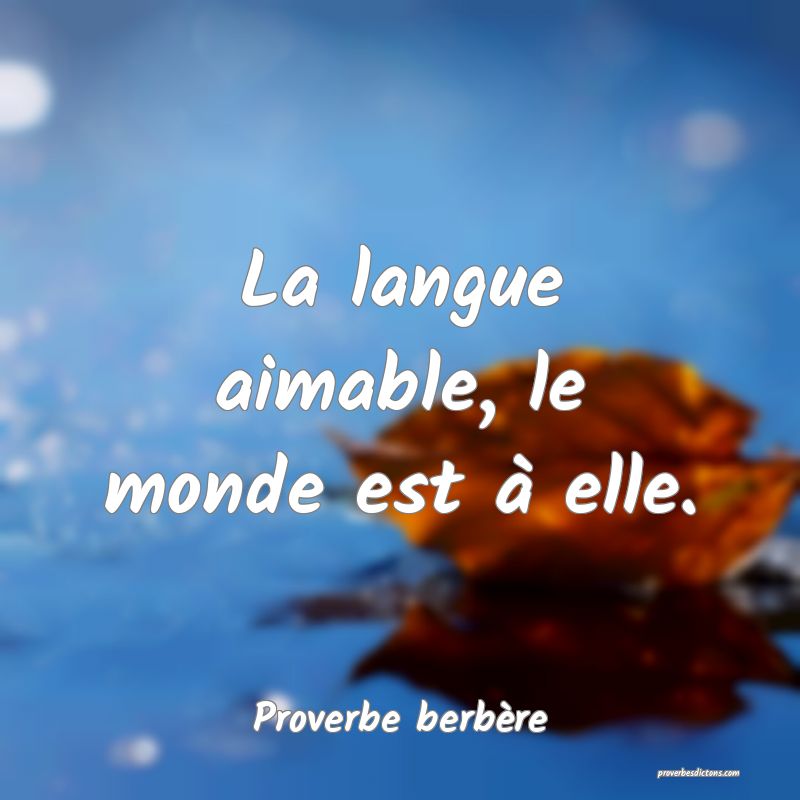 La langue aimable, le monde est à elle.