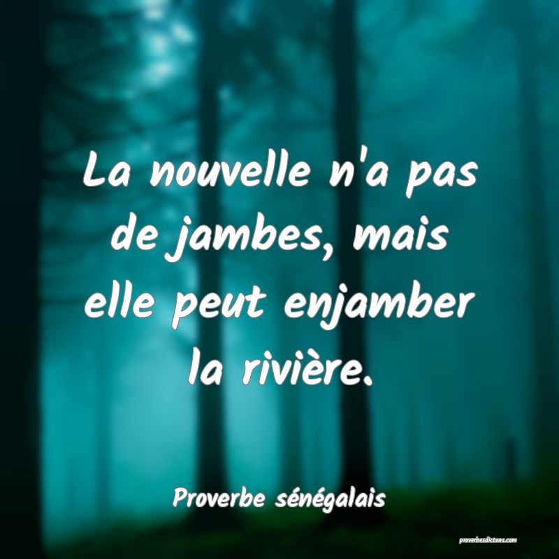  La nouvelle n'a pas de jambes, mais elle peut enjamber la rivière.
