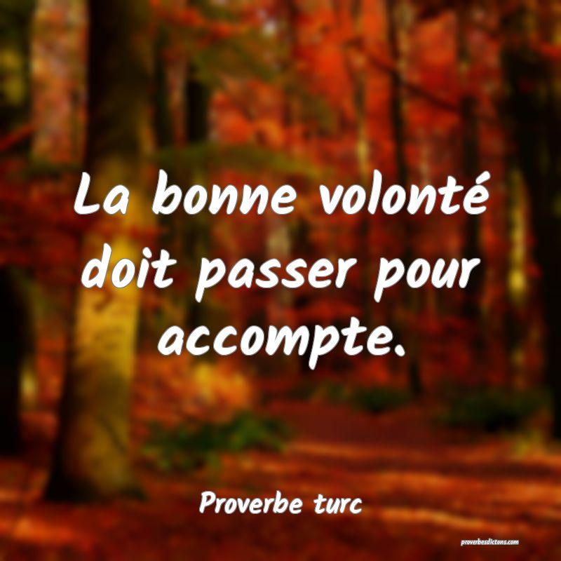 La bonne volonté doit passer pour accompte.