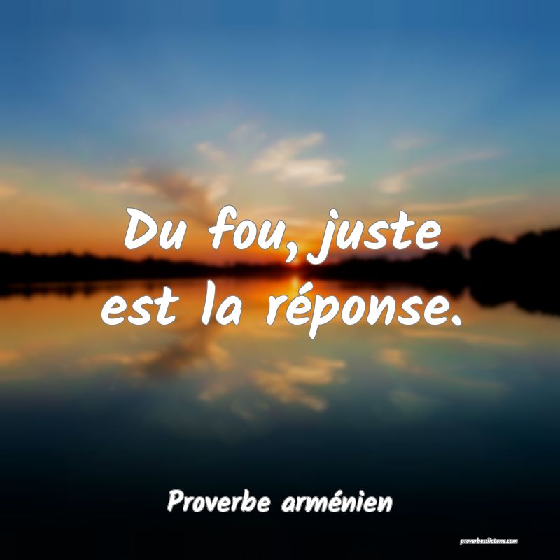 Du fou, juste est la réponse.