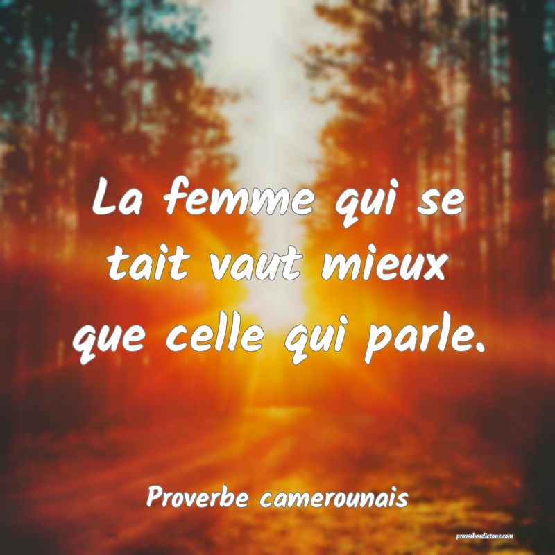 La femme qui se tait vaut mieux que celle qui parle.