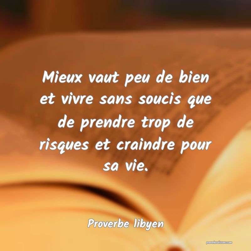 Mieux vaut peu de bien et vivre sans soucis que de prendre trop de risques et craindre pour sa vie.