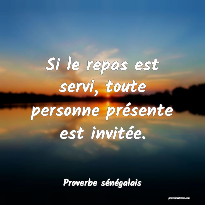  Si le repas est servi, toute personne présente est invitée.