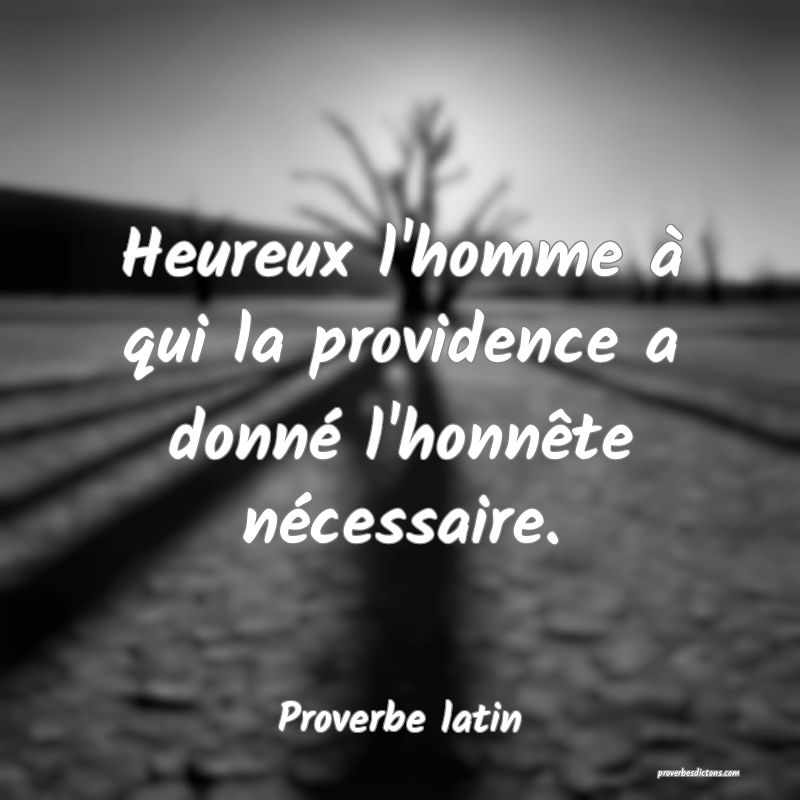 Heureux l'homme à qui la providence a donné l'honnête nécessaire.