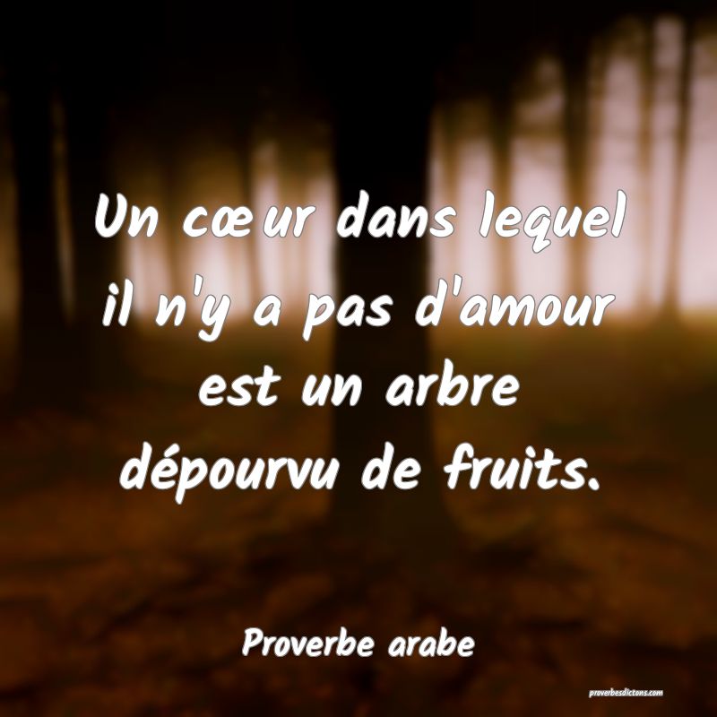 Un cœur dans lequel il n'y a pas d'amour est un arbre dépourvu de fruits.