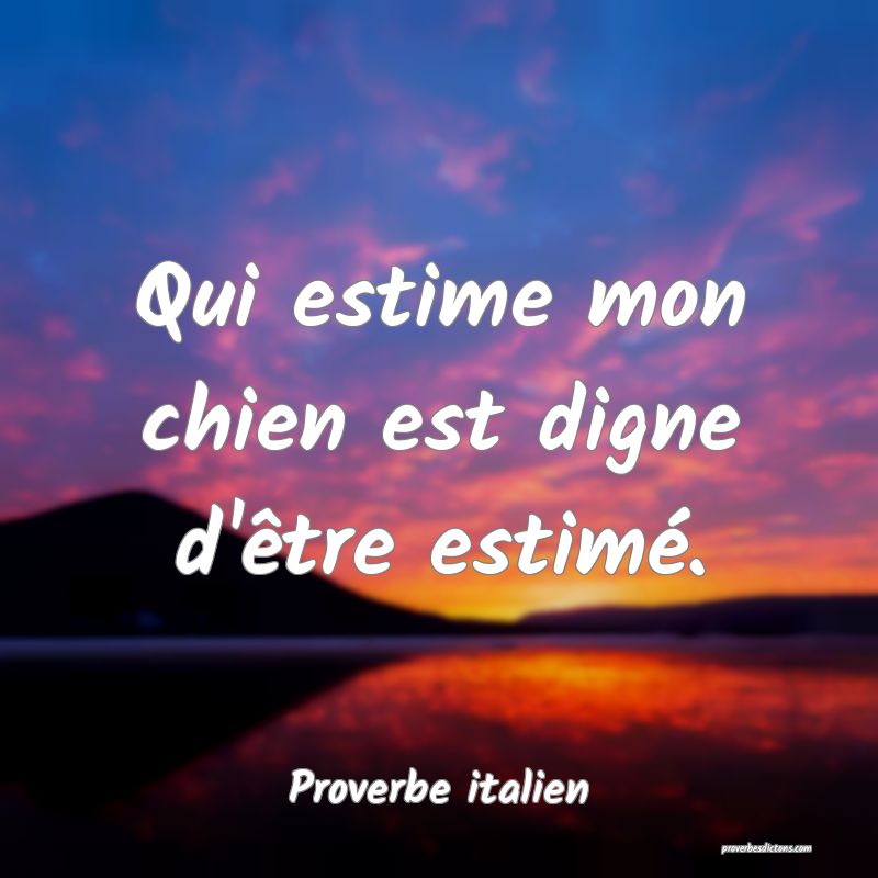 Qui estime mon chien est digne d'être estimé.