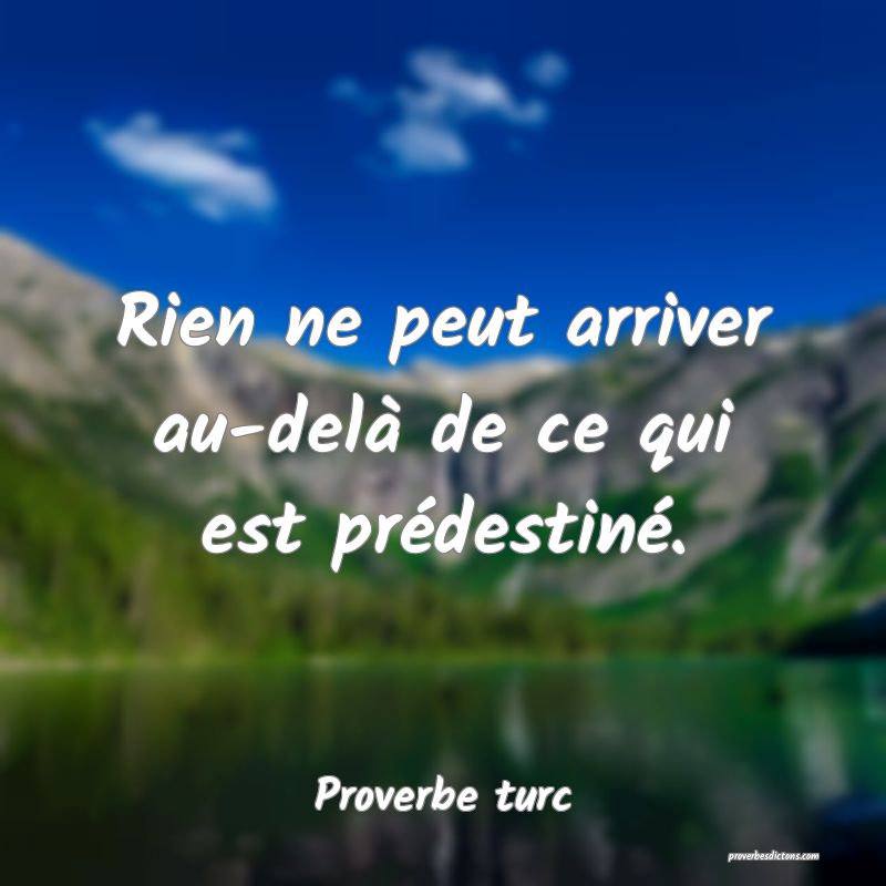 Rien ne peut arriver au-delà de ce qui est prédestiné.