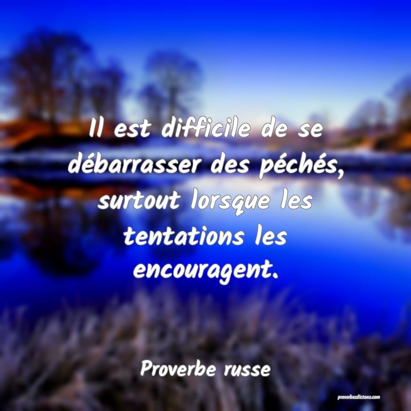 Il est difficile de se débarrasser des péchés, surtout lorsque les tentations les encouragent.