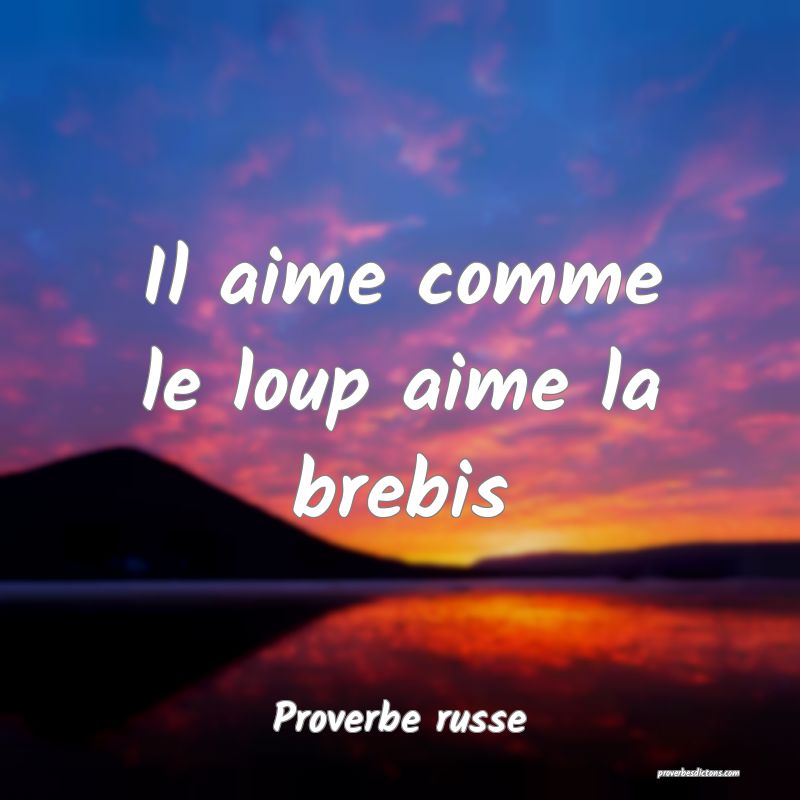  Il aime comme le loup aime la brebis