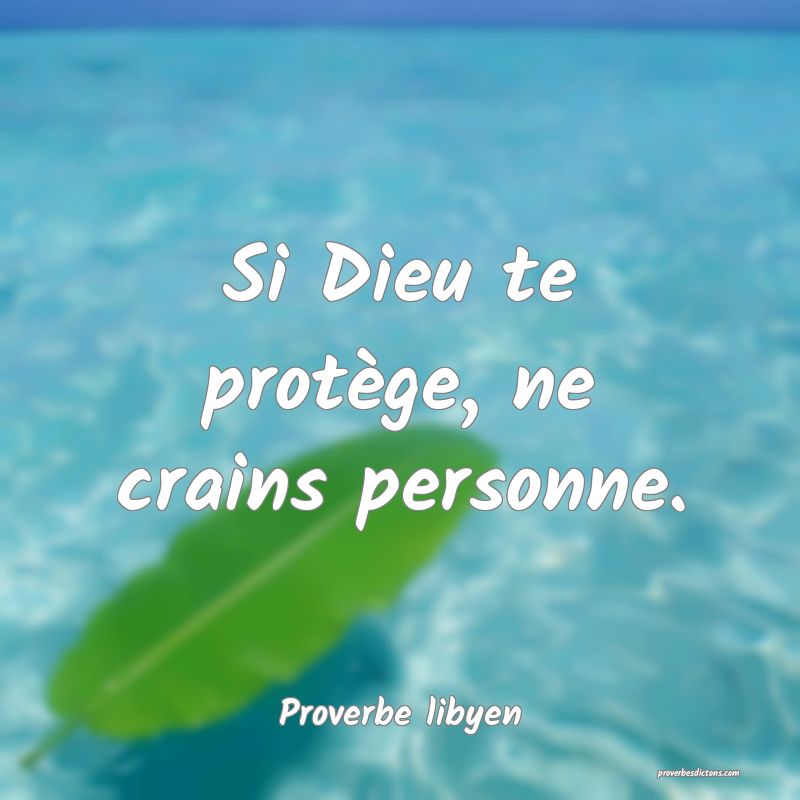 Si Dieu te protège, ne crains personne.