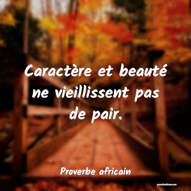 Caractère et beauté ne vieillissent pas de pair.