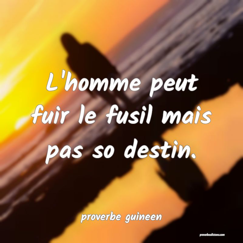  L'homme peut fuir le fusil mais pas so destin.