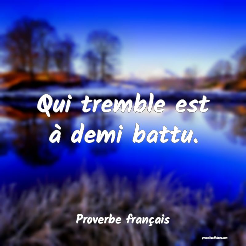 Qui tremble est à demi battu.