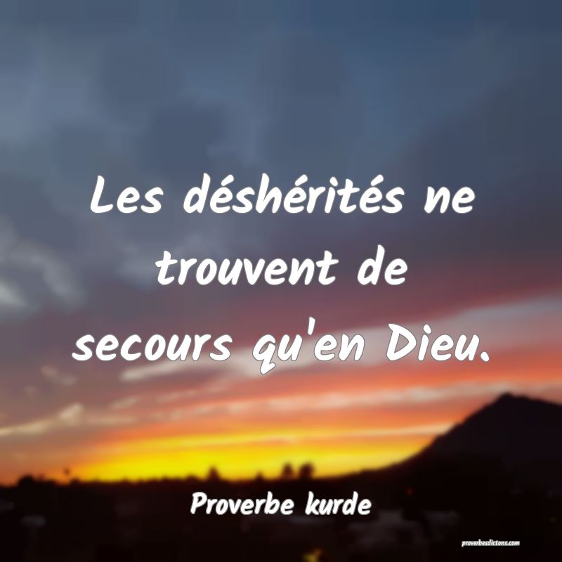 Les déshérités ne trouvent de secours qu'en Dieu.