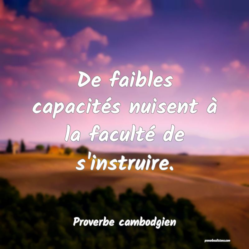 De faibles capacités nuisent à la faculté de s'instruire.