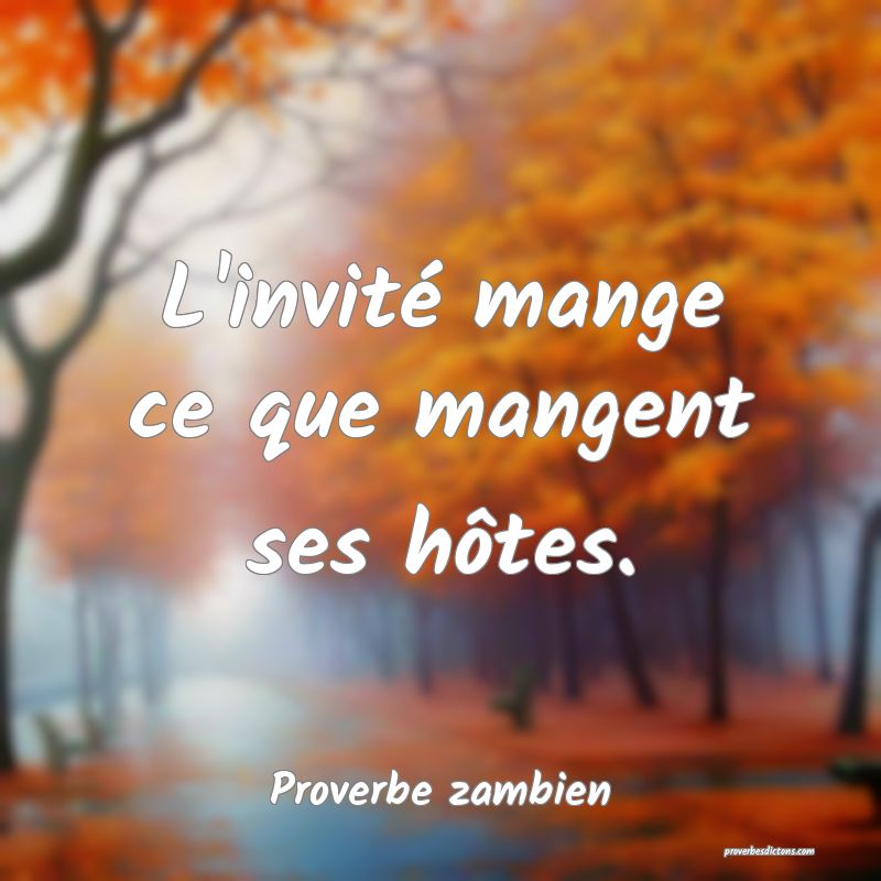 L'invité mange ce que mangent ses hôtes.