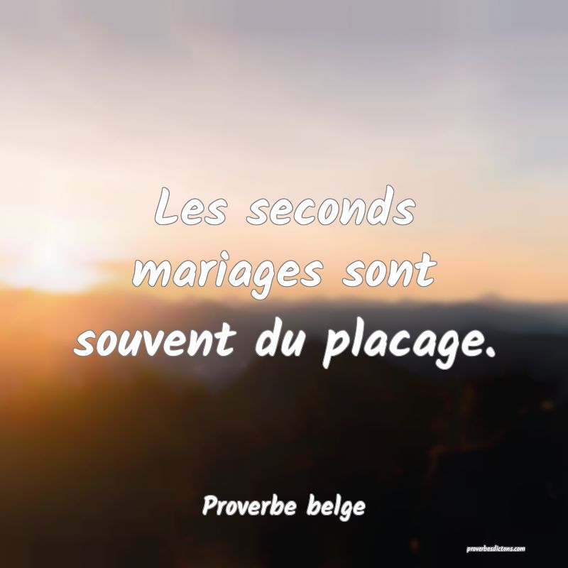 Les seconds mariages sont souvent du placage.