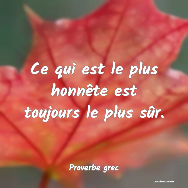 Ce qui est le plus honnête est toujours le plus sûr.