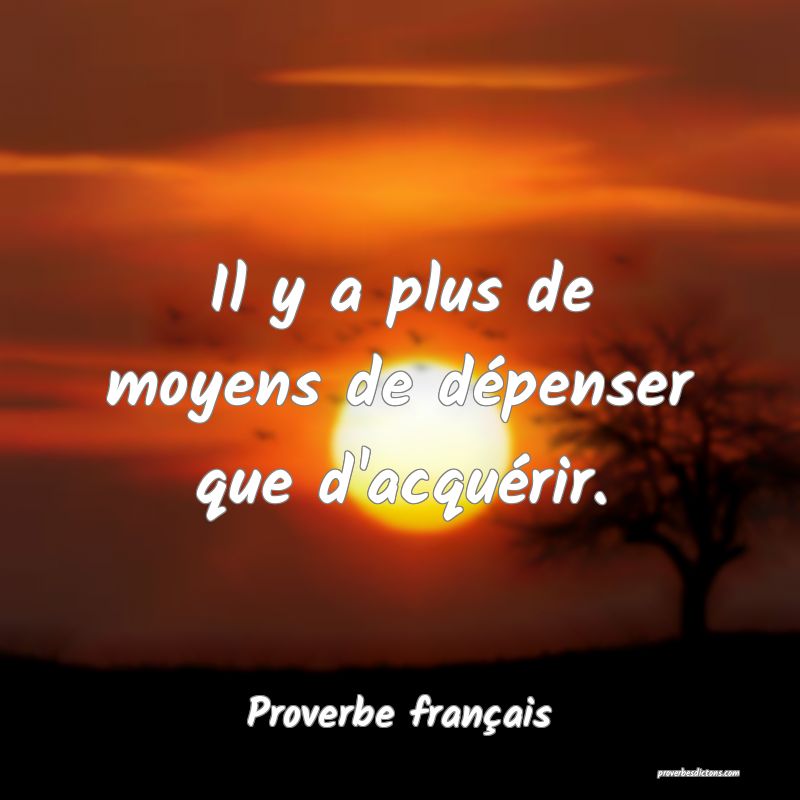 Il y a plus de moyens de dépenser que d'acquérir.