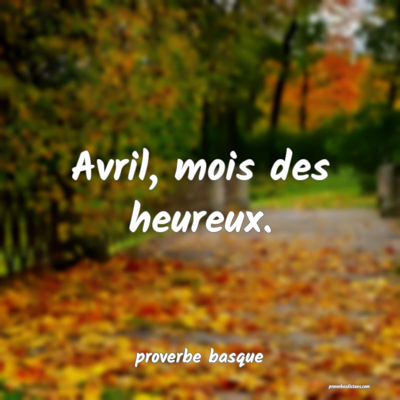  Avril, mois des heureux.
