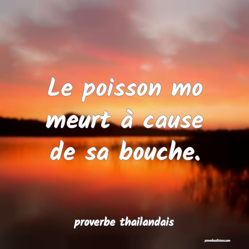  Le poisson mo meurt à cause de sa bouche.