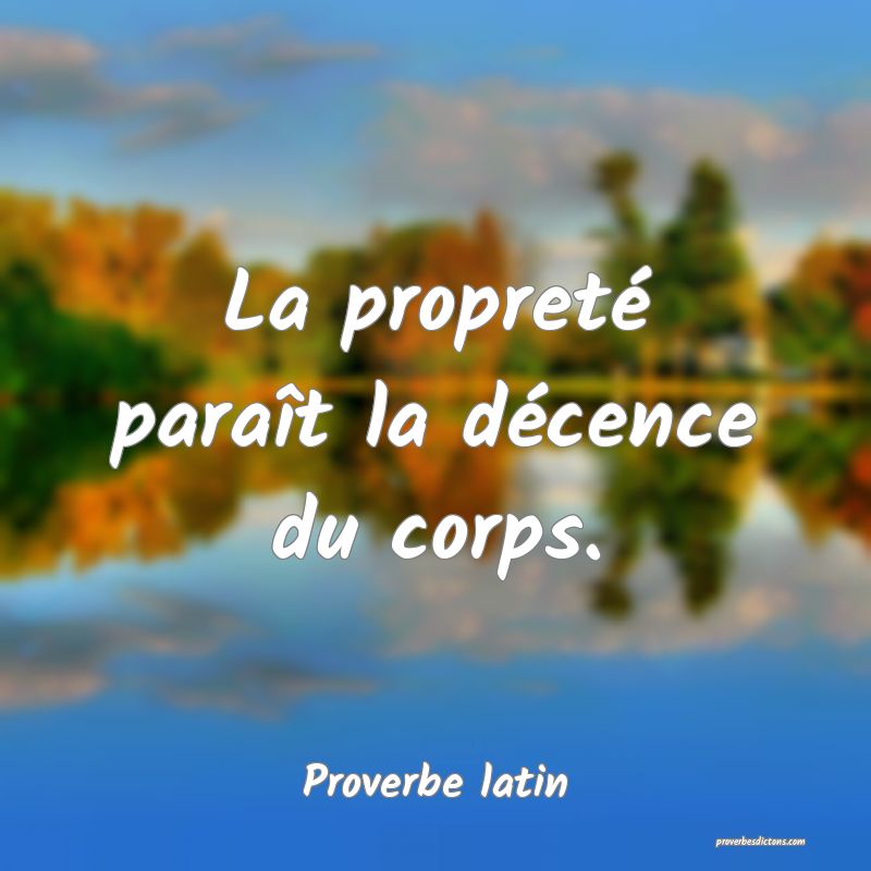 La propreté paraît la décence du corps.
