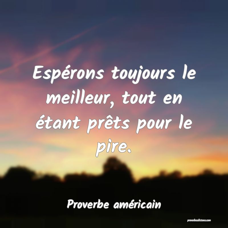 Espérons toujours le meilleur, tout en étant prêts pour le pire.