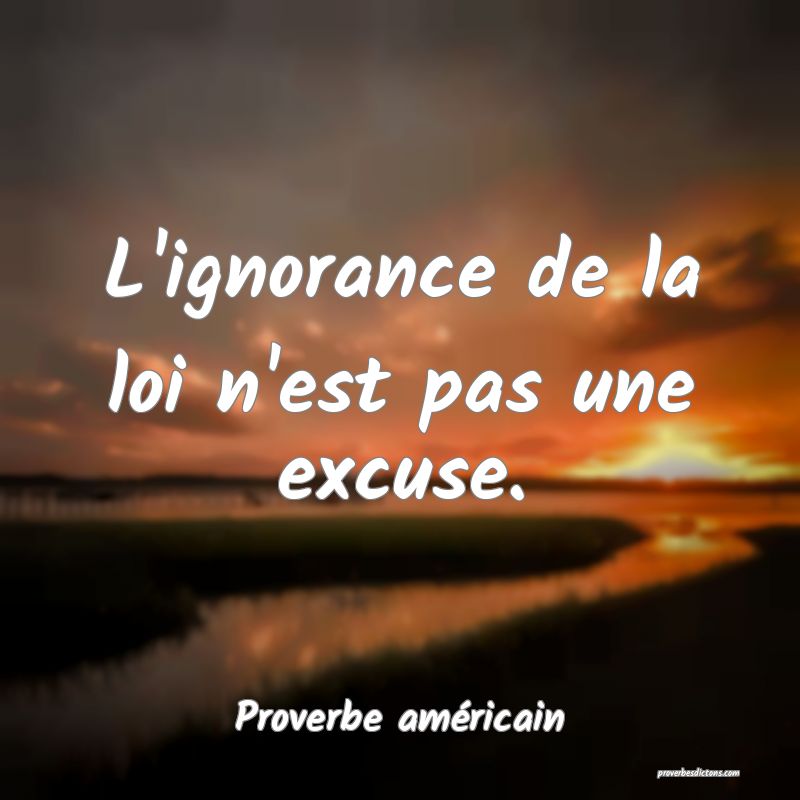 L'ignorance de la loi n'est pas une excuse.