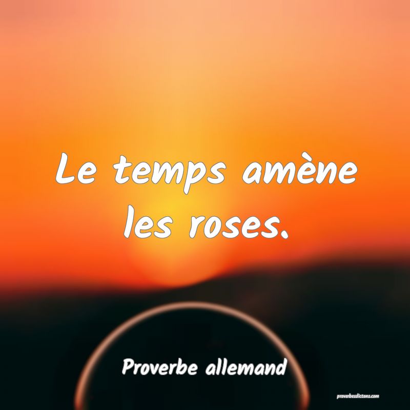 Le temps amène les roses.