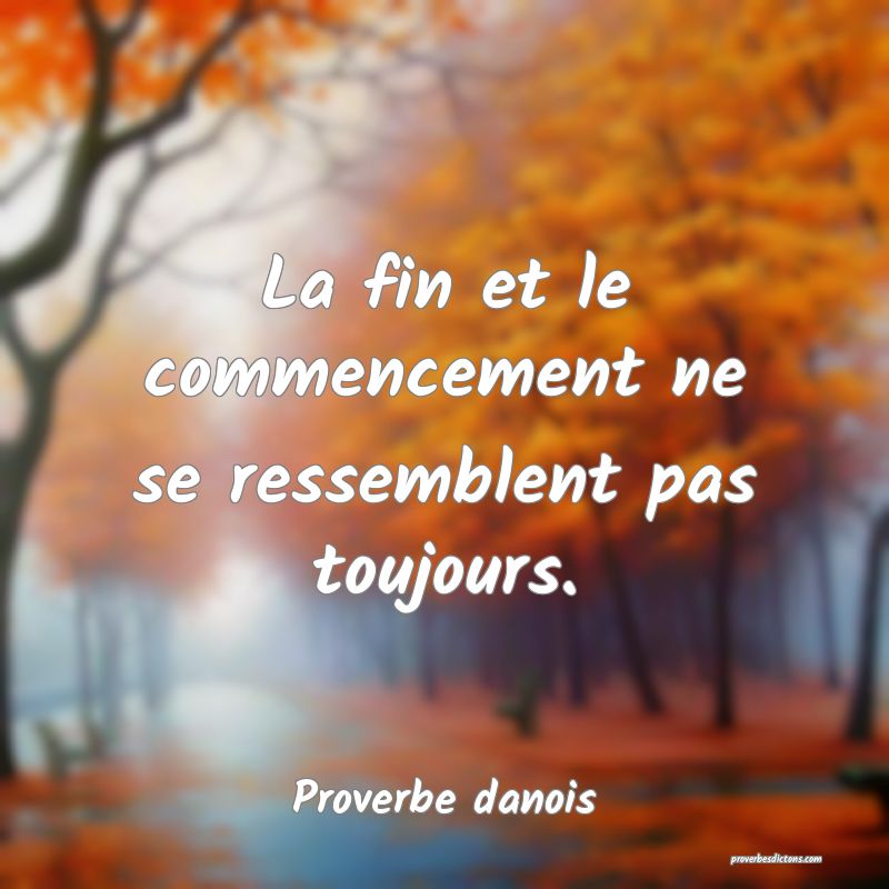 La fin et le commencement ne se ressemblent pas toujours.