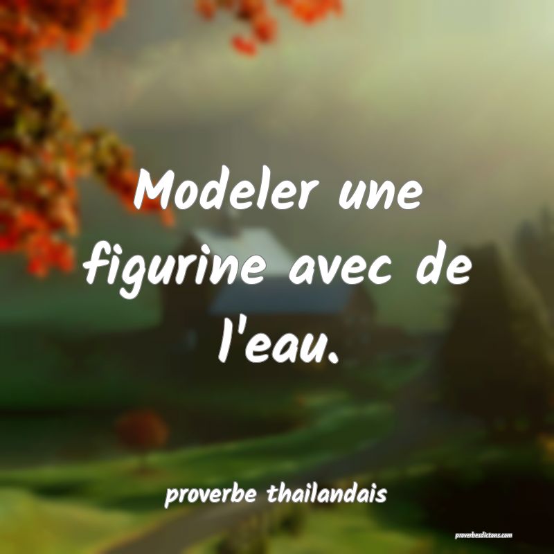 Modeler une figurine avec de l'eau.
