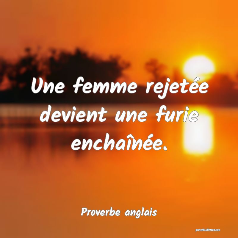 Une femme rejetée devient une furie enchaînée.