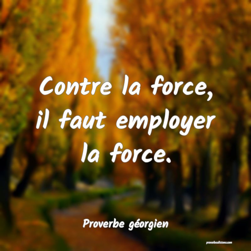 Contre la force, il faut employer la force.