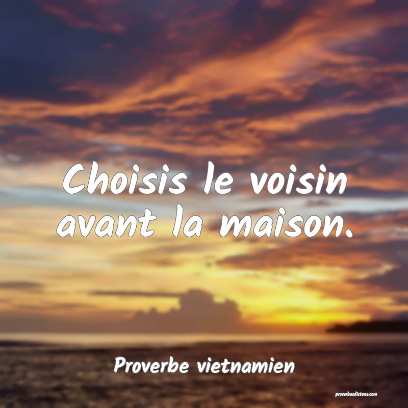 Choisis le voisin avant la maison.