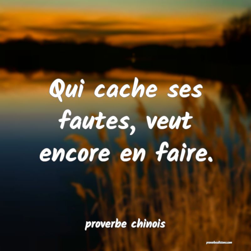  Qui cache ses fautes, veut encore en faire.