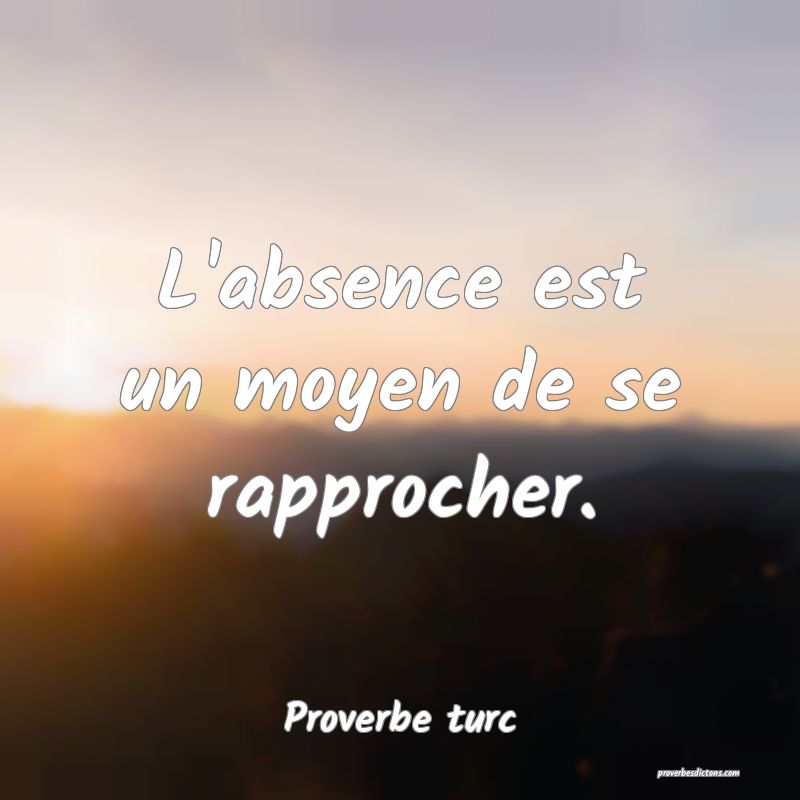 L'absence est un moyen de se rapprocher.