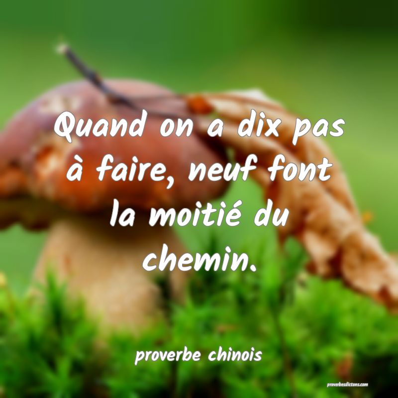  Quand on a dix pas à faire, neuf font la moitié du chemin.