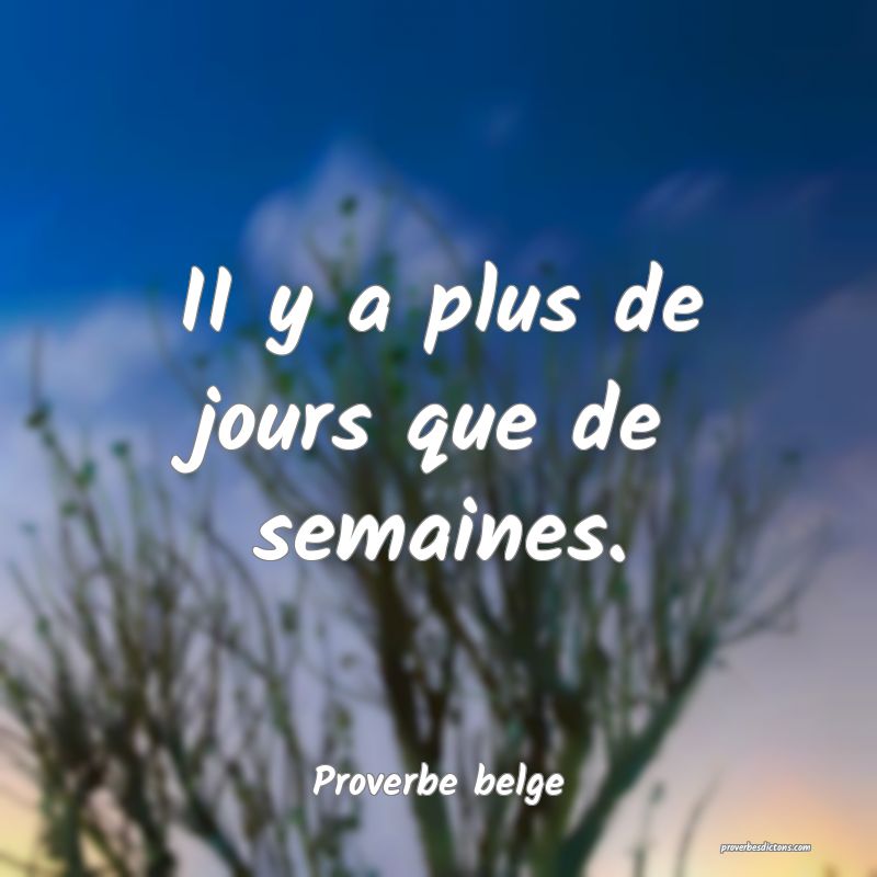 II y a plus de jours que de semaines. 