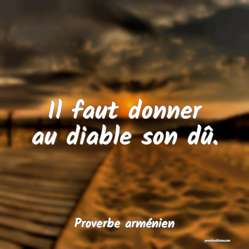 Il faut donner au diable son dû.
