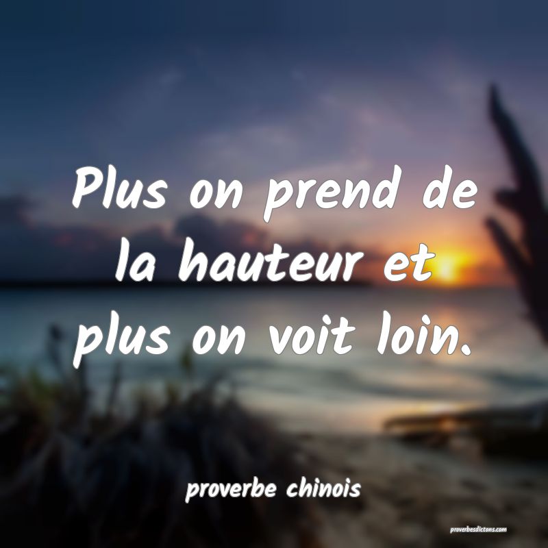  Plus on prend de la hauteur et plus on voit loin.