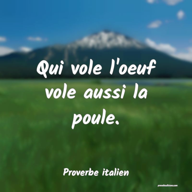 Qui vole l'oeuf vole aussi la poule.
