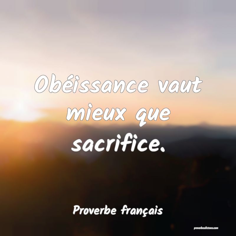 Obéissance vaut mieux que sacrifice.