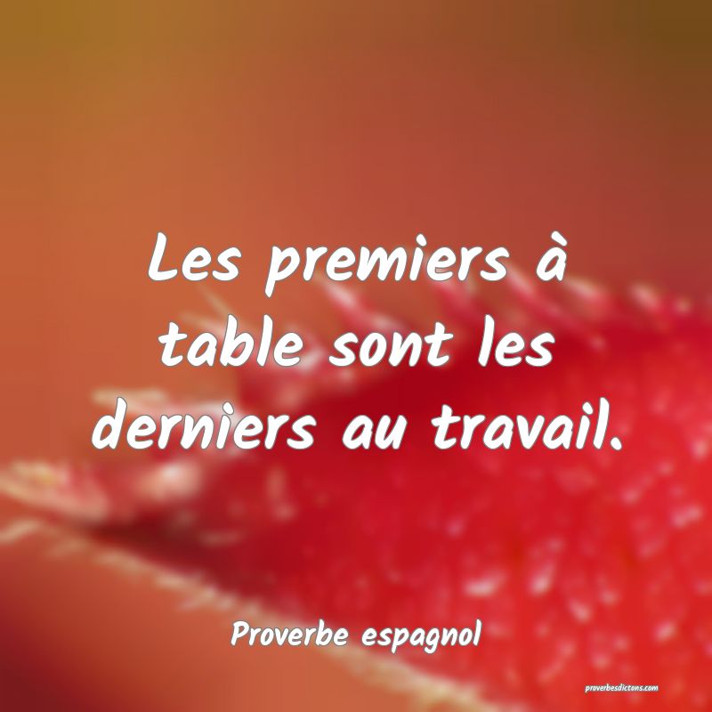 Les premiers à table sont les derniers au travail.