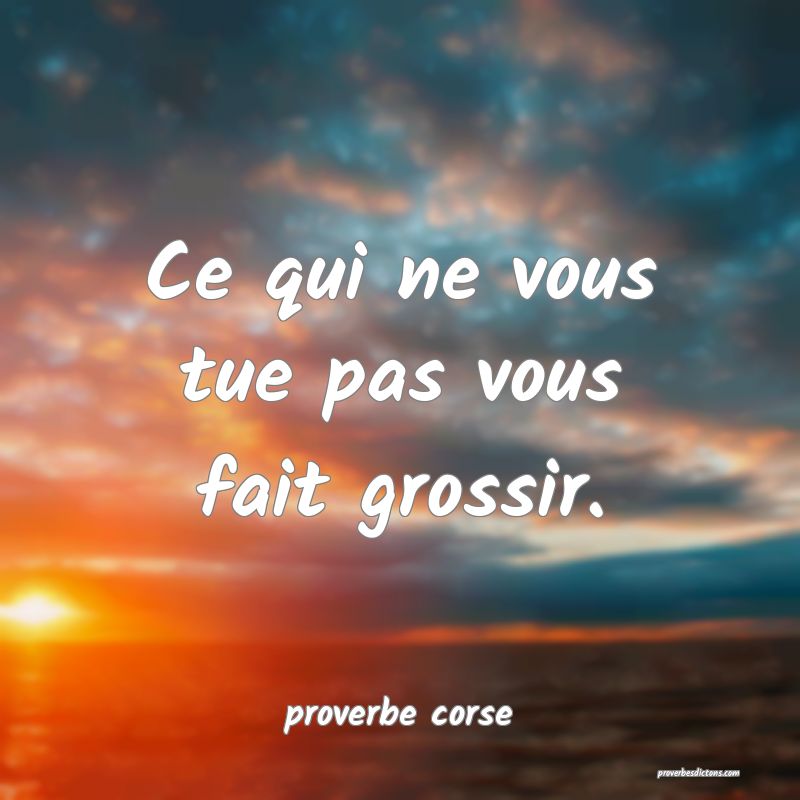  Ce qui ne vous tue pas vous fait grossir.
