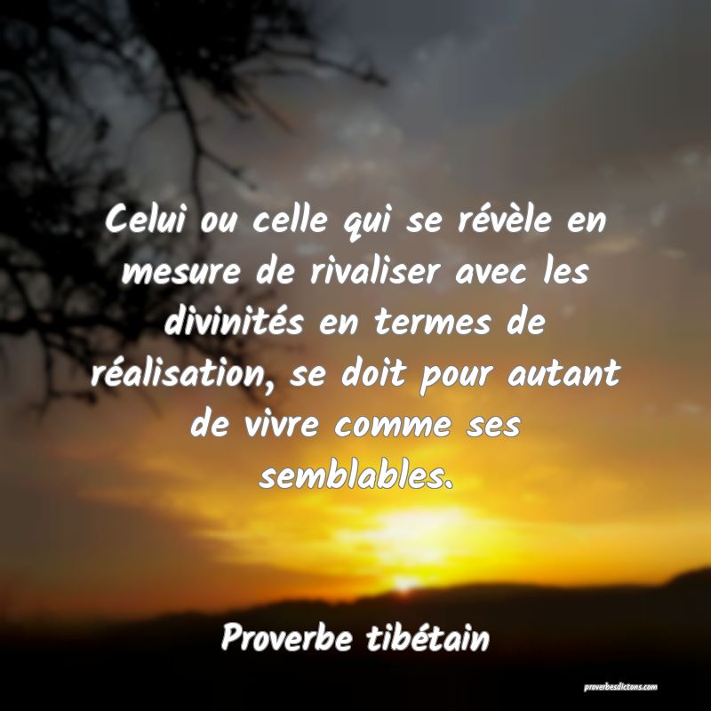 Celui ou celle qui se révèle en mesure de rivaliser avec les divinités en termes de réalisation, se doit pour autant de vivre comme ses semblables.
