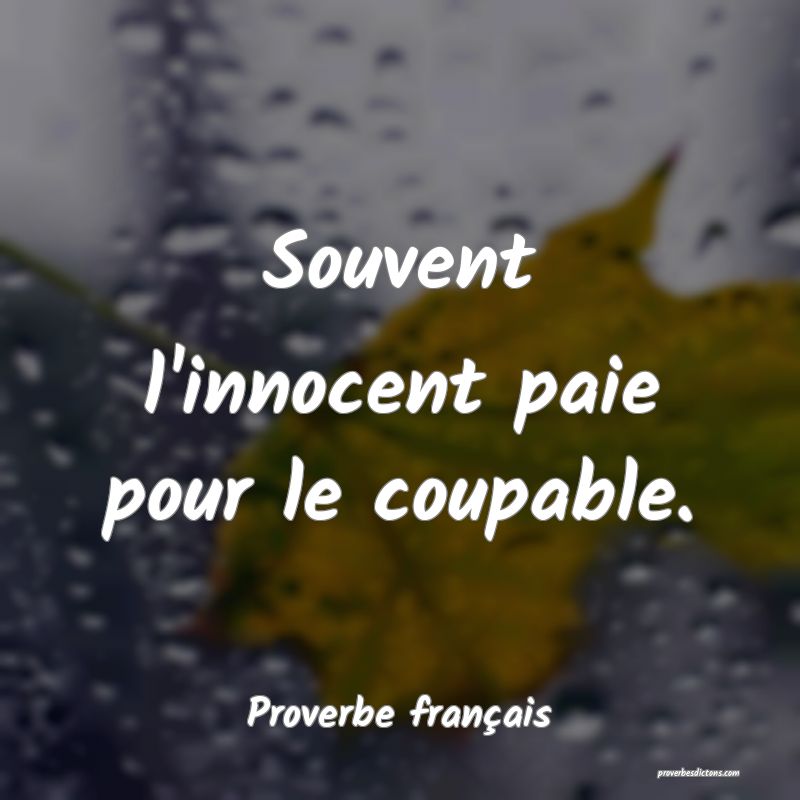 Souvent l'innocent paie pour le coupable.