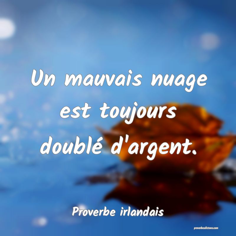 Un mauvais nuage est toujours doublé d'argent.