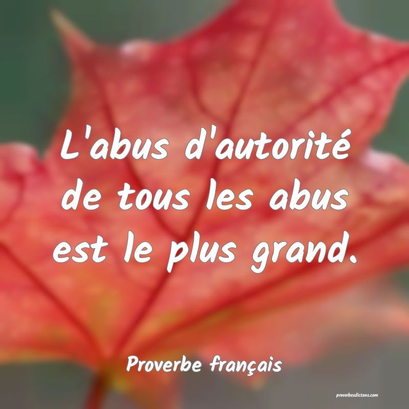L'abus d'autorité de tous les abus est le plus grand.