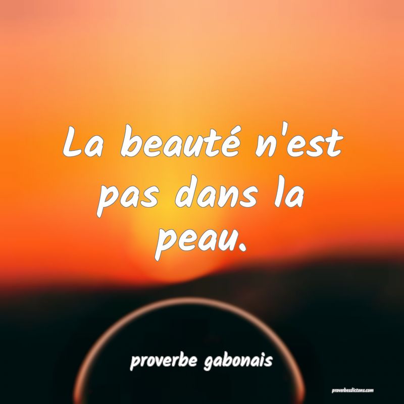  La beauté n'est pas dans la peau.